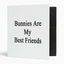 Bunnies Are My Best Friends 3 Ring Binder