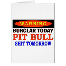 BURGLAR TODAY  PIT BULL WARNING GREETING CARDS