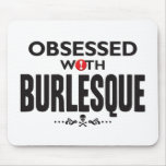 Burlesque Obsessed Mousepad
