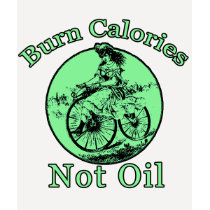 Burn Calories Not Oil Bicycling Tee t-shirts by greenbaby Burn Calories Not Oil Bicycling Tee t-shirts
