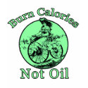 Burn Calories Not Oil t-shirts by greenbaby Burn Calories Not Oil t-shirts