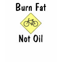 Burn Fat, Not Oil t-shirts