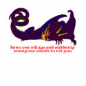 Burn one village and suddenly everyone wants t-shirts by Traderski Burn one village and suddenly everyone wants t-shirts