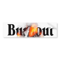 Burn Out Bumper Stickers