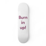 Burnin up! skateboard deck