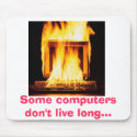 burning-computer2, Some computers don't live lo... mousepads by ChaudsGirl burning-computer2, Some computers don't live lo... mousepads