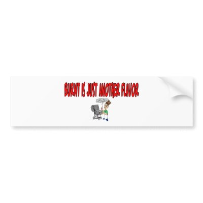 Burnt is just another flavor bumper sticker by Theholidayshoppe