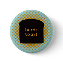 Burnt Toast Button by Madinagoodway Burnt Toast Button