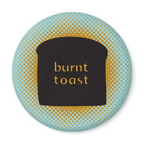 Burnt Toast Magnet