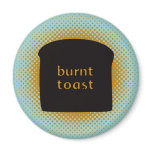 Burnt Toast Magnet