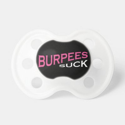 Burpees Suck - Funny Inspiration BooginHead Pacifier