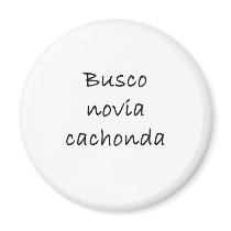 Busco Novia Cachonda magnets