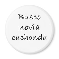 Busco Novia Cachonda magnets