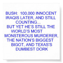Bush:  100,000 innocent Iraqis later posters
