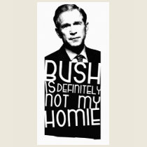 Bush Is Definitely Not My Homie t-shirts