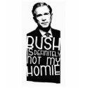 Bush Is Definitely Not My Homie t-shirts