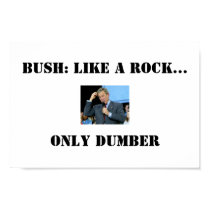 Bush: Like a rock.. only dumber  posters