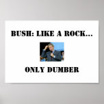 Bush: Like a rock.. only dumber  posters