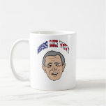 Bush Miss Me Yet? Coffee Mug