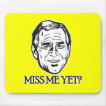 Bush, Miss Me Yet? Mouse Pad