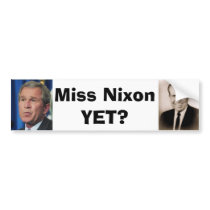bush, Richard M Nixon, Miss NixonYET? bumper stickers