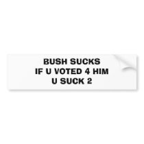 BUSH SUCKSIF U VOTED 4 HIM U SUCK 2 bumper stickers