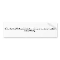 Bush, the first US President to lose two wars, ... bumper stickers by nycaliz Bush, the first US President to lose two wars, ... bumper stickers