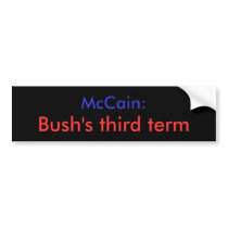 Bush's third term Bumper Sticker bumper stickers by InsaneMcCain Bush's third term Bumper Sticker bumper stickers