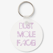 BUST MOLE FACE! keychains