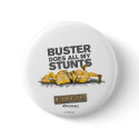 Buster Does all my Stunts Button by MythBusters Buster Does all my Stunts Button