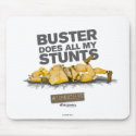 Buster Does all my Stunts Mousepad by MythBusters Buster Does all my Stunts Mousepad
