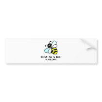 Busy As A Bee Can Be (Bee Saying) Bumper Sticker