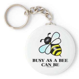 Busy As A Bee Can Be (Bee Saying) Key Chains
