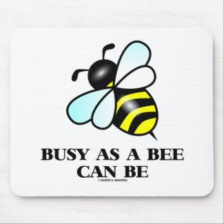Busy As A Bee Can Be (Bee Saying) Mouse Pad
