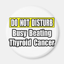 Busy Beating Thyroid Cancer Magnets
