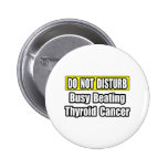Busy Beating Thyroid Cancer Pins