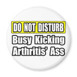 Busy Kicking Arthritis' Ass Fridge Magnets