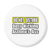 Busy Kicking Asthma's Ass magnets by asthmashirts Busy Kicking Asthma's Ass magnets