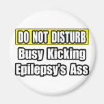 Busy Kicking Epilepsy's Ass Magnets