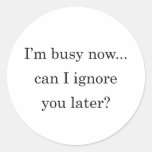 Busy Now Ignore Later Round Sticker