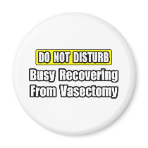 Busy Recovering From Vasectomy Fridge Magnets