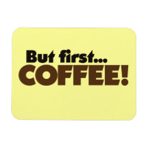 But First COFFEE Flexible Magnets