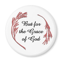But for the Grace of God Magnets
