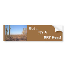 But ..., It's A DRY Heat! bumper sticker bumper stickers by jmarkafghans But ..., It's A DRY Heat! bumper sticker bumper stickers