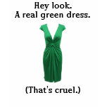 But not a real green dress... shirt