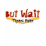 But Wait Kids T Shirt