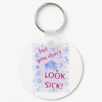 But You Don't Look Sick! Invisible Disability. keychains