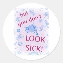 But You Don't Look Sick! Invisible Disability. Round Stickers