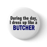 Butcher During The Day Pinback Button