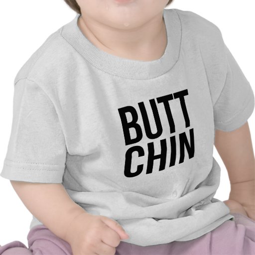 Butt Chin T-shirts